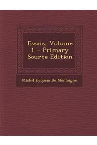 Essais, Volume 1 - Primary Source Edition