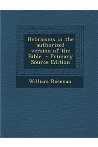 Hebraisms in the Authorized Version of the Bible