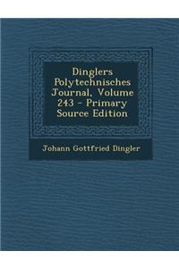 Dinglers Polytechnisches Journal, Volume 243 - Primary Source Edition