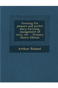 Farming for Pleasure and Profit; Dairy-Farming, Management of Cows, Etc - Primary Source Edition