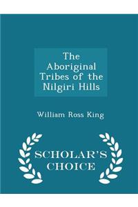 The Aboriginal Tribes of the Nilgiri Hills - Scholar's Choice Edition
