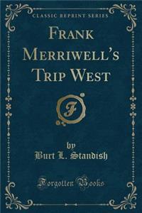 Frank Merriwell's Trip West (Classic Reprint)