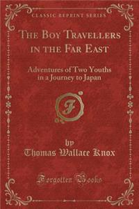 The Boy Travellers in the Far East: Adventures of Two Youths in a Journey to Japan (Classic Reprint)