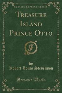 Treasure Island Prince Otto (Classic Reprint)