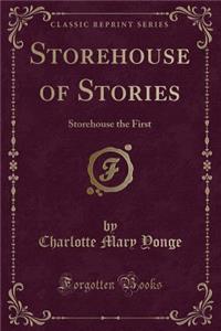 Storehouse of Stories: Storehouse the First (Classic Reprint)