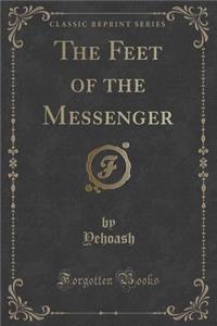 The Feet of the Messenger (Classic Reprint)