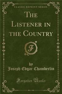 The Listener in the Country (Classic Reprint)