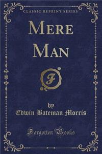 Mere Man (Classic Reprint)