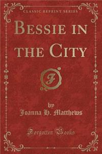 Bessie in the City (Classic Reprint)