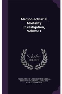 Medico-Actuarial Mortality Investigation, Volume 1