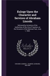 Eulogy Upon the Character and Services of Abraham Lincoln