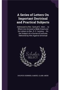 A Series of Letters On Important Doctrinal and Practical Subjects