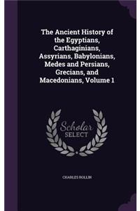 Ancient History of the Egyptians, Carthaginians, Assyrians, Babylonians, Medes and Persians, Grecians, and Macedonians, Volume 1
