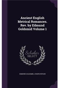 Ancient English Metrical Romances. Rev. by Edmund Goldsmid Volume 1