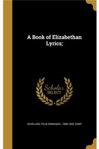 A Book of Elizabethan Lyrics;