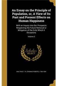An Essay on the Principle of Population, Or, a View of Its Past and Present Effects on Human Happiness