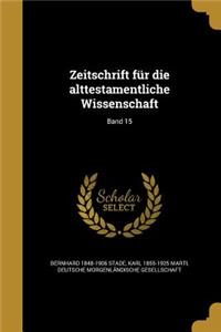 Zeitschrift Fur Die Alttestamentliche Wissenschaft; Band 15