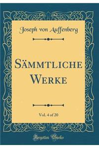 SÃ¤mmtliche Werke, Vol. 4 of 20 (Classic Reprint)