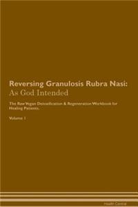 Reversing Granulosis Rubra Nasi: As God Intended the Raw Vegan Plant-Based Detoxification & Regeneration Workbook for Healing Patients. Volume 1