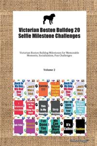 Victorian Boston Bulldog 20 Selfie Milestone Challenges Victorian Boston Bulldog Milestones for Memorable Moments, Socialization, Fun Challenges Volume 2