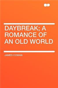 Daybreak; A Romance of an Old World