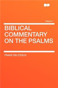 Biblical Commentary on the Psalms Volume 1