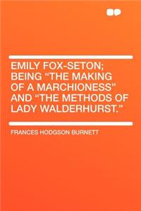 Emily Fox-Seton; Being the Making of a Marchioness and the Methods of Lady Walderhurst.