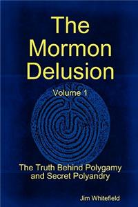 Mormon Delusion. Volume 1. Paperback Version
