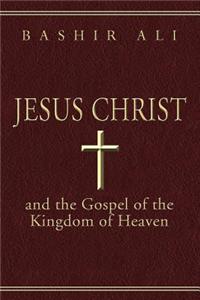 Jesus Christ and the Gospel of the Kingdom of Heaven
