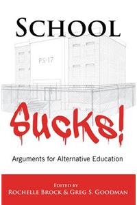 School Sucks!; Arguments for Alternative Education