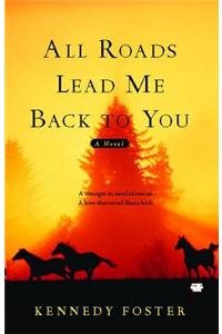 All Roads Lead Me Back to You