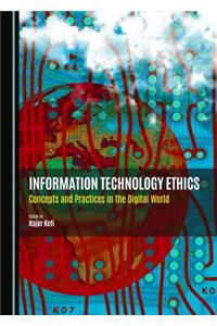 Information Technology Ethics: Concepts and Practices in the Digital World