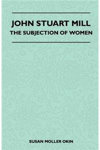 John Stuart Mill - The Subjection Of Women