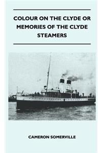 Colour On The Clyde Or Memories Of The Clyde Steamers