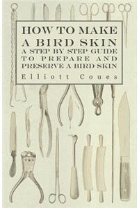 How to Make a Bird Skin - A Step by Step Guide to Prepare and Preserve a Bird Skin