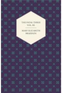 The Fatal Three Vol. III.