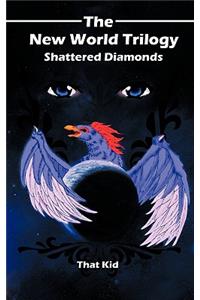 New World Trilogy, Shattered Diamonds