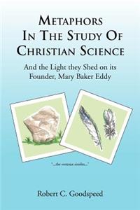 Metaphors in the Study of Christian Science: And the Light They Shed on Its Founder, Mary Baker Eddy