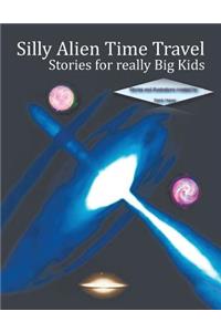 Silly Alien Time Travel Stories for Really Big Kids