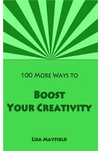 100 More Ways to Boost Your Creativity
