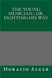 The Young Musician; Or, Fighting His Way