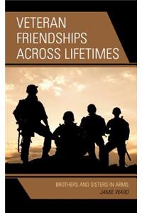 Veteran Friendships across Lifetimes