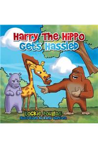 Harry The Hippo gets Hassled