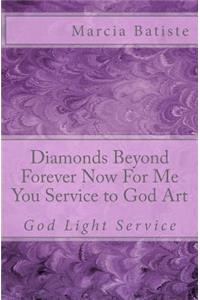 Diamonds Beyond Forever Now For Me You Service to God Art