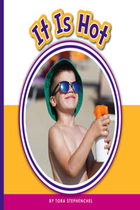 It Is Hot