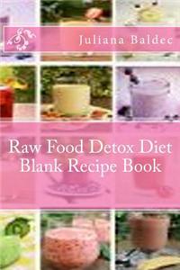Raw Food Detox Diet Blank Recipe Book: Your Own Personalized Blank Recipe Cookbook to Maximize & Fast Track Your Raw Food Detox Diet Results - Office