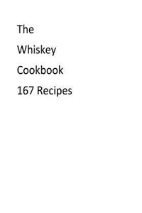 The Whiskey Cookbook 167 Recipes