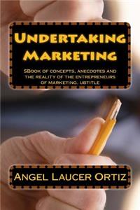 Undertaking Marketing: Undertaking is learning without losing