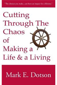 Cutting Through The Chaos of Making a Life and a Living