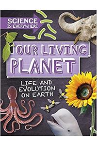 Science is Everywhere: Our Living Planet